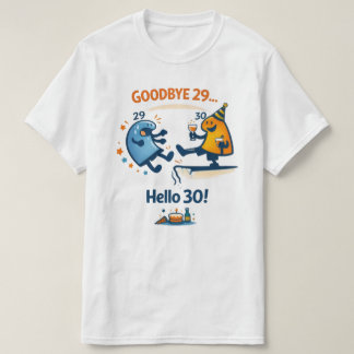 T-Shirt Unisexe Bye Bye 29 – Hello 30