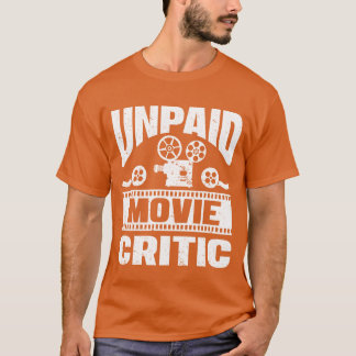T-shirt Unpaid Movie Critic Film Cinema Filmmakers Editor