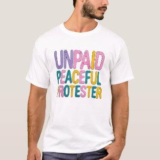 T-shirt Unpaid Peaceful Protester Funny Retro Typography 