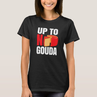 T-shirt Up To No Gouda
