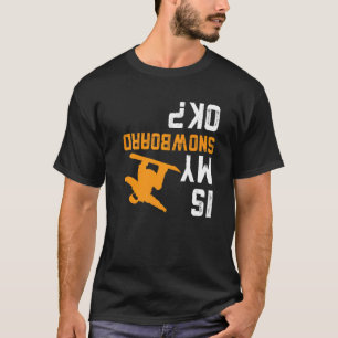 T-shirt Upside Down Est Mon Snowboard Ok Pour Snowboarder