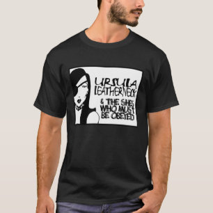 T-shirt Ursula Leatherneck $ le Shes qui doit être obéi