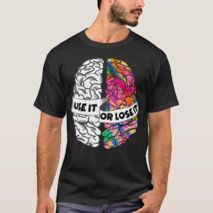 T-shirt Utilisez-le ou perdez-le Cerveau Creative et Analy