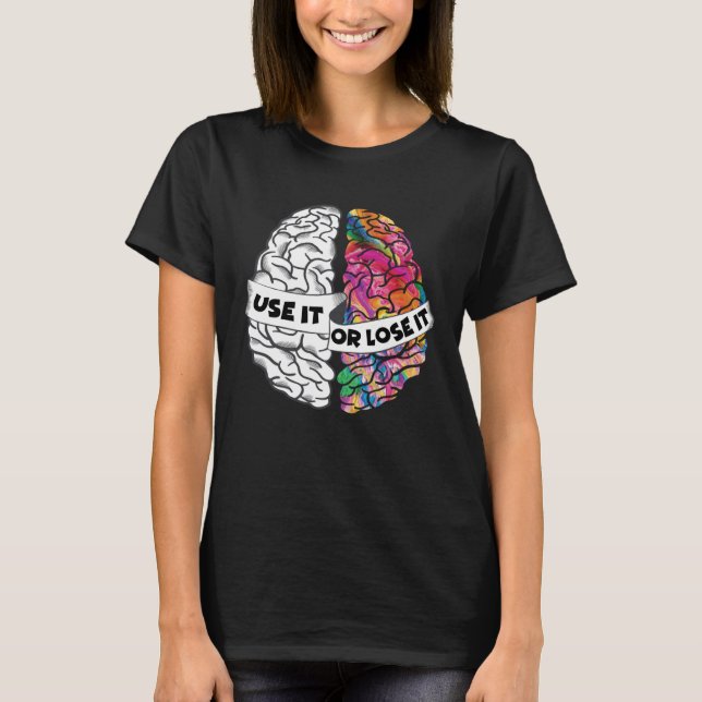 T-shirt Utilisez-le ou perdez-le Cerveau Creative et Analy (Devant)