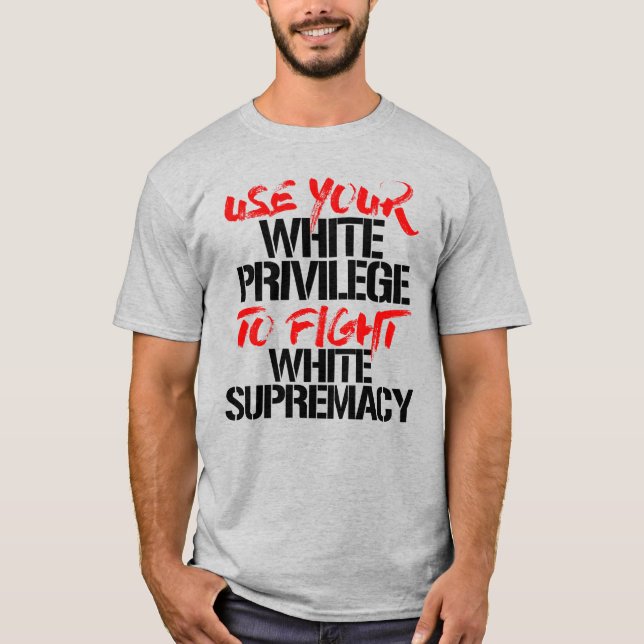 T-SHIRT UTILISEZ VOTRE PRIVILÈGE BLANC POUR COMBATTRE LA S (Devant)