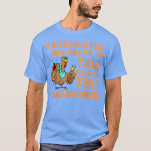 T-shirt Vaccinated and ready to talk politics at thanksgiv