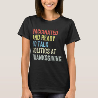 T-shirt Vaccinated and ready to talk politics at thanksgiv