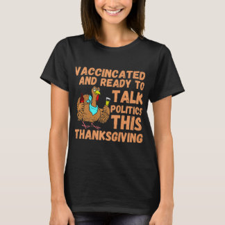 T-shirt Vaccinated and ready to talk politics at thanksgiv