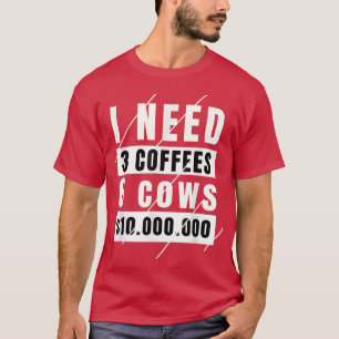 T-shirt Vache drôle disant que j'ai besoin de 3 cafés 6 va