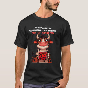 T-shirt Vache Je ne suis pas toujours un train épave Juste