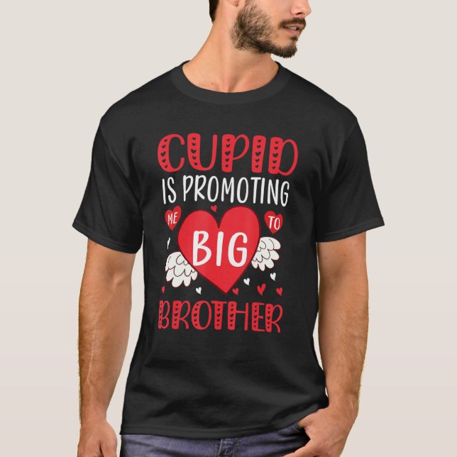 T-shirt valentines day cupid is promoting me to big brothe (Devant)