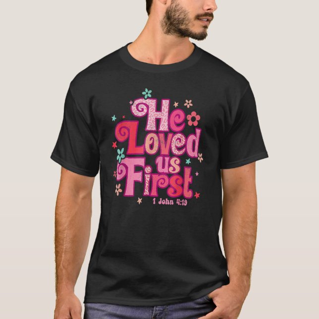 T-shirt Valentines Day He Loved Us First Bible 1 John 419  (Devant)