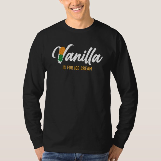 T-shirt Vanilla Is For Ice Cream   Upside Down Pineapple S (Devant)