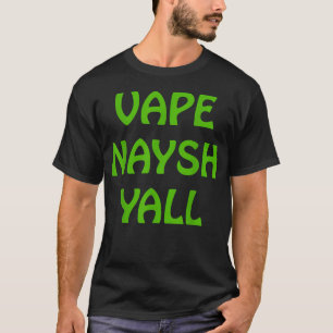 T-shirt Vape Naysh Yall Go Green Vape
