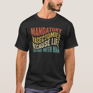 T-shirt Vasectomies Obligatoires Parce Que La Vie Commence