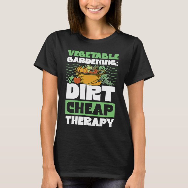 T-shirt Vegetable Gardening Dirt Cheap Therapy  Cute Garde (Devant)
