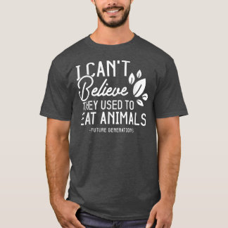 T-shirt Végétarien drôle Je ne peux pas croire qu'ils avai