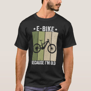 T-shirt Vélo Électrique Parce que Je Suis Vieux Drôle de C