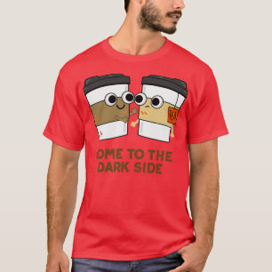 T-shirt Venez À Dark Side Cute Thé Pun De Café