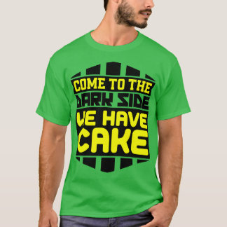 T-shirt Venez au côté sombre nous avons du gâteau