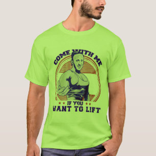 T-shirt Venez avec moi si vous voulez vous soulever avec