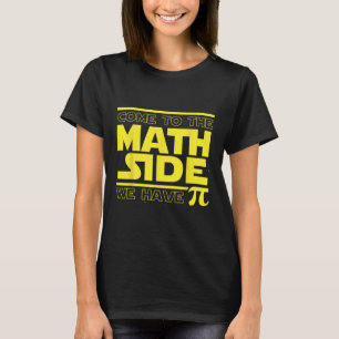 T-shirt Venez du côté des maths, nous avons Pi drôle de jo