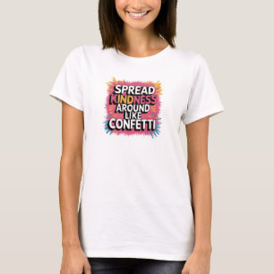 T - Shirt verbreitet Kindness wie Confetti