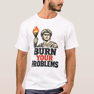 T-Shirt : VERBRENN DEINE PROBLEME