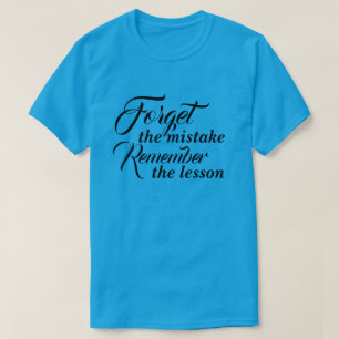 T - Shirt Vergessen Sie den Fehler Denken Sie an d