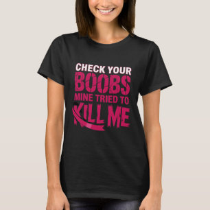T-shirt Vérifiez Votre Mienne Du Sein Essaie De Me Tuer La