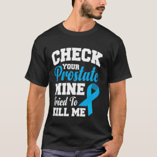 T-shirt Vérifiez Votre Prostate Le Mien A Tenté De Me Tuer