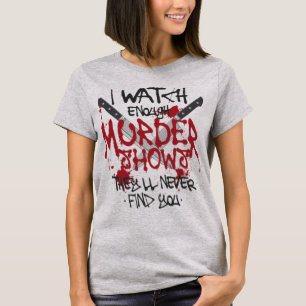 T-shirt Véritable crime Je regarde assez de meurtres montr