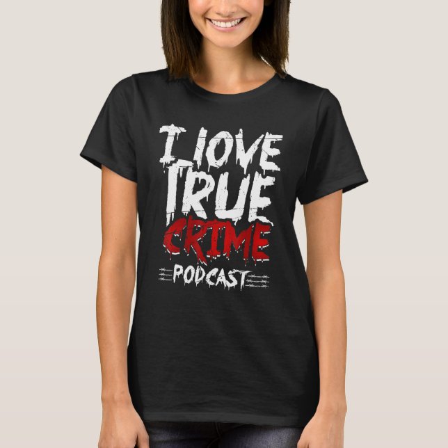 T-shirt Véritable crime Junkie Serial Killer I Love True C (Devant)