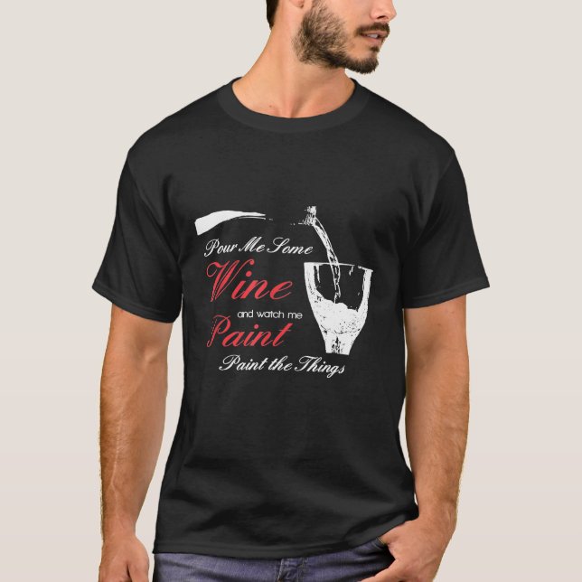 T-shirt Versez-Moi Du Vin Et Regardez-Moi Peindre Des Chos (Devant)
