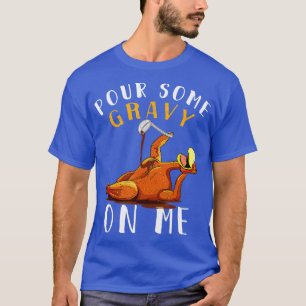 T-shirt Versez un peu de Gravy sur moi Chemise Joyeux Jour