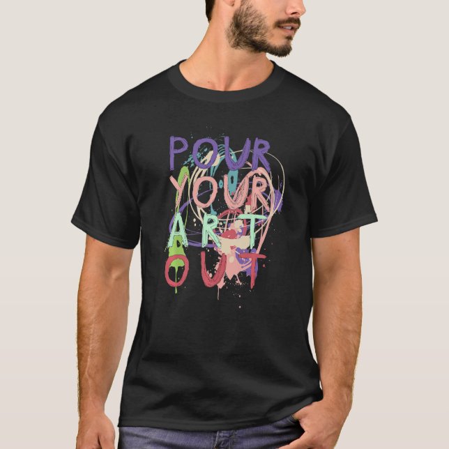 T-shirt Versez votre peinture acrylique en pourrissant l'a (Devant)