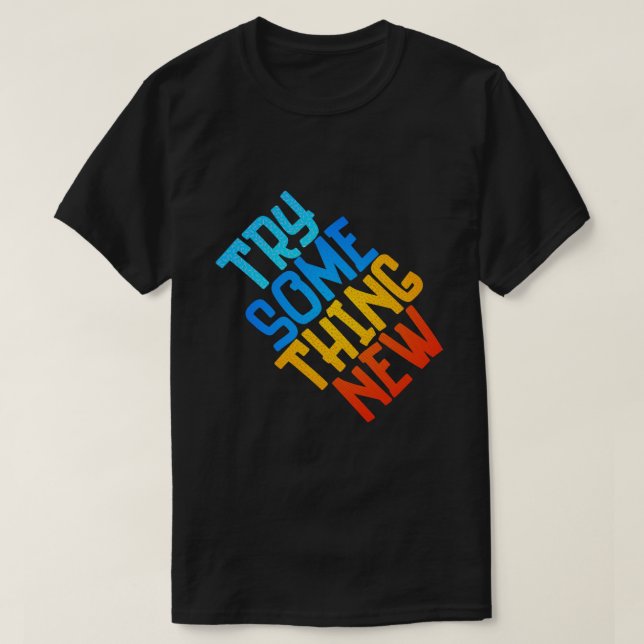 T - Shirt VERSUCHEN ETWAS NEUES (Design vorne)
