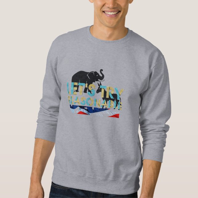 T-SHIRT versuchen wir, vernünftig zu sein Sweatshirt (Vorderseite)