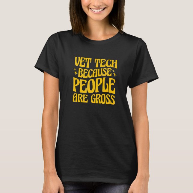 T-shirt Vet Tech Because People Are Gross Veterinary Techn (Devant)