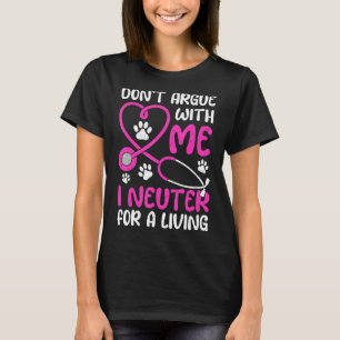 T-shirt Vet Tech Life ne s'oppose pas avec moi Je Neuter p