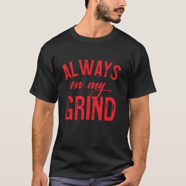 T-shirt Vêtements Hustler Toujours Sur Mes Tops De Grind P (Devant)
