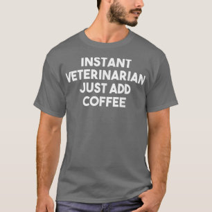 T-shirt Vétérinaire Instantané Juste Ajouter Café Funny Vé
