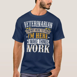 T-shirt Vétérinaire Je ne suis pas ici pour parler Je suis