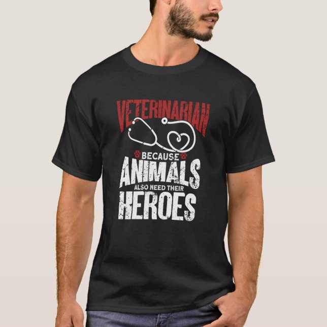 T-shirt Veterinarian Because Animals Also Need Their Heroe (Devant)