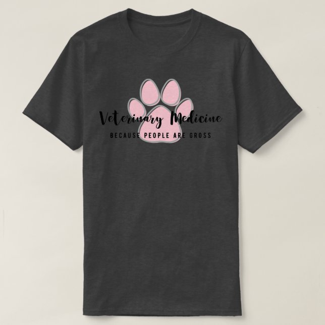 T-shirt Veterinary Medicine because people are gross (Design devant)