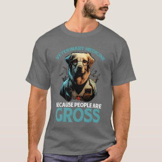 T-shirt Veterinary Medicine Because People Are Gross girl