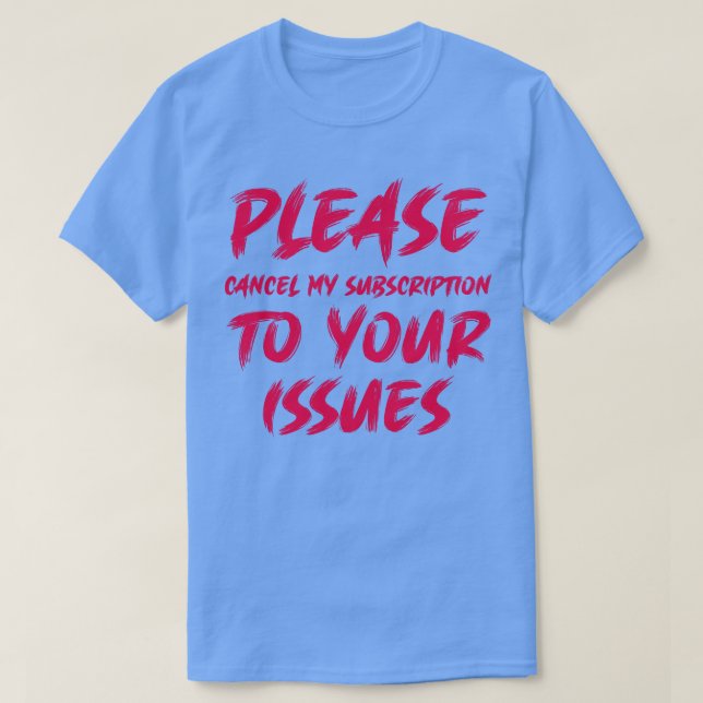 T-shirt Veuillez annuler mon abonnement à vos numéros 1 (Design devant)