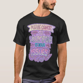 T-shirt Veuillez Annuler Mon Abonnement À Vos Problèmes
