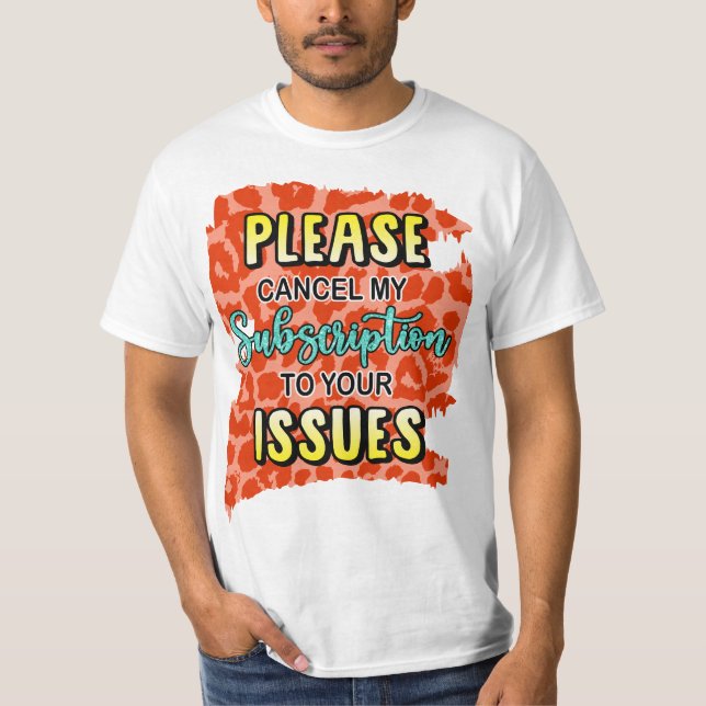 T-shirt Veuillez annuler Mon abonnement Pour vos problèmes (Devant)
