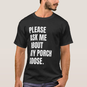 T-shirt Veuillez me demander mon époque de l'oie de porche